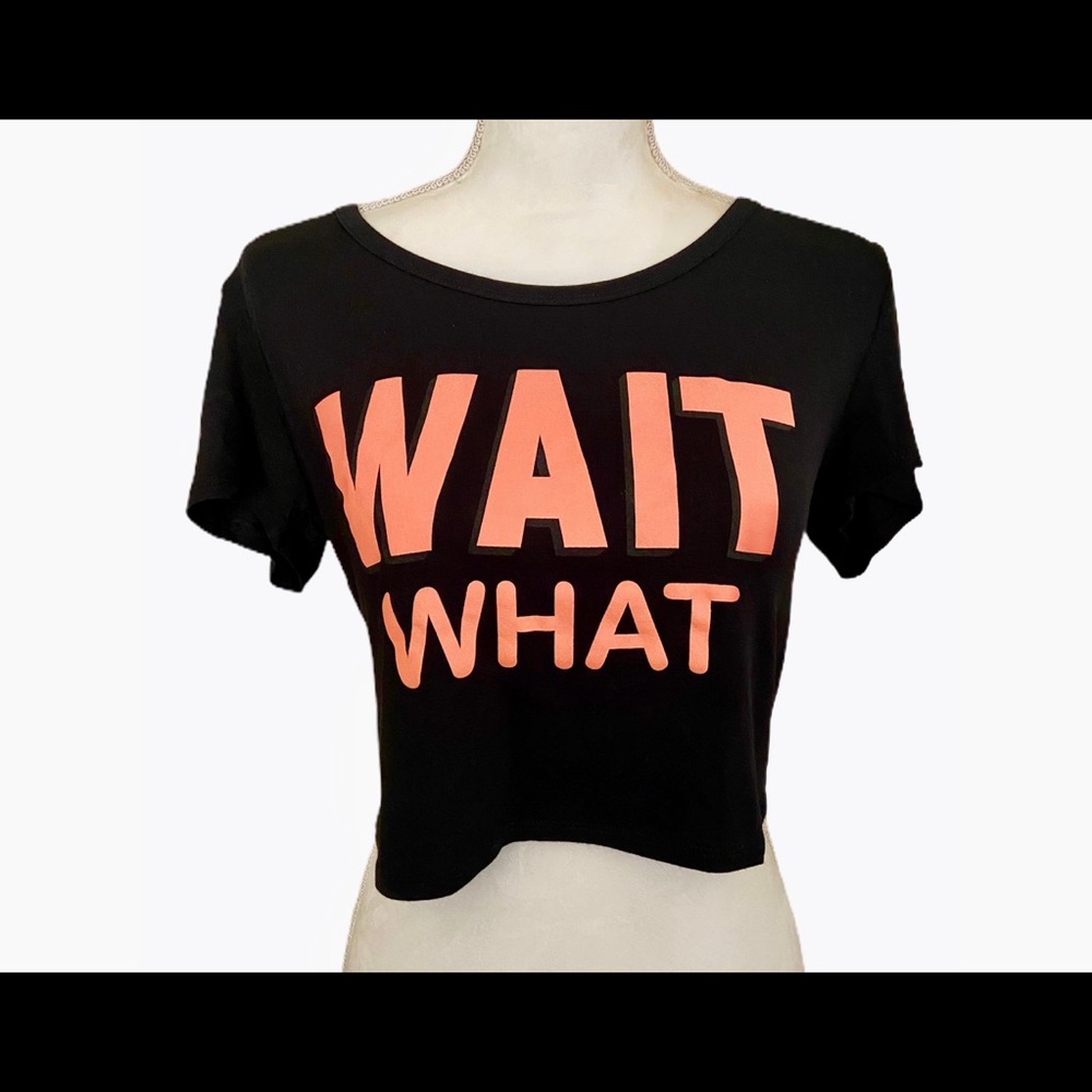 Love Tribe Graphic Crop T Shirt  “ Wait What “ - Picture 2 of 5